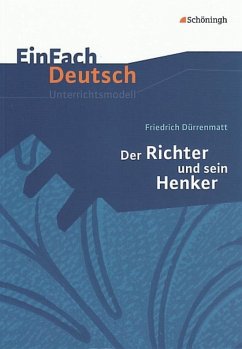 Der Richter und sein Henker. EinFach Deutsch Unterrichtsmodelle - Dürrenmatt, Friedrich; Kottkamp, Martin; Staude, Astrid