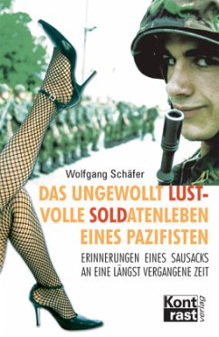 Das ungewollt lustvolle Soldatenleben eines Pazifisten - Schäfer, Wolfgang