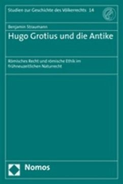 Hugo Grotius und die Antike - Straumann, Benjamin