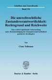 Die umweltrechtliche Zustandsverantwortlichkeit: Rechtsgrund und Reichweite.