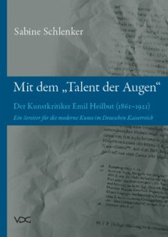 'Mit dem Talent der Augen'. Der Kunstkritiker Emil Heilbut (1861-1921) - Schlenker, Sabine