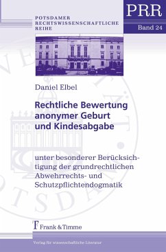 Rechtliche Bewertung anonymer Geburt und Kindesabgabe - Elbel, Daniel