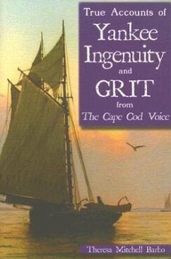 True Accounts of Yankee Ingenuity and Grit from the Cape Cod Voice - Barbo, Theresa Mitchell