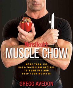 Men's Health Muscle Chow: More Than 150 Easy-To-Follow Recipes to Burn Fat and Feed Your Muscles: A Cookbook - Avedon, Gregg; Editors of Men's Health Magazi