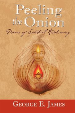 Peeling the Onion; Poems of Spiritual Awakening - James, George E