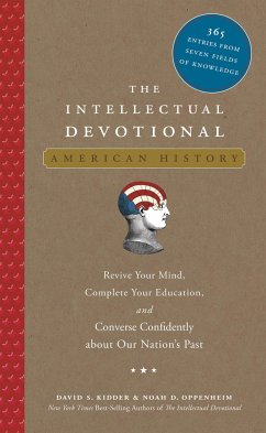 The Intellectual Devotional: American History: Revive Your Mind, Complete Your Education, and Converse Confidently about Our Nation's Past - Kidder, David S.; Oppenheim, Noah D.