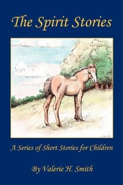 The Spirit Stories - A Series of Short Stories for Children - Smith, Valerie H.