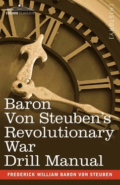 Baron Von Steuben's Revolutionary War Drill Manual - Steuben, Frederick William Baron Von