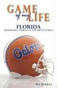 Game of My Life Florida: Memorable Stories of Gator Football - Dooley, Pat