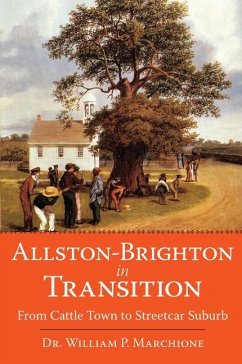 Allston-Brighton in Transition:: From Cattle Town to Streetcar Suburb - Marchione, William P.