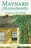 Maynard, Massachusetts:: A House in the Village