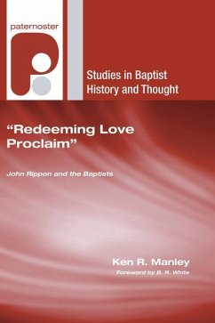 Redeeming Love Proclaim: John Rippon and the Baptists - Manley, Ken R.