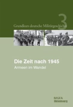 Die Zeit nach 1945 / Grundkurs deutsche Militärgeschichte 3 - Neugebauer, Karl-Volker (Hrsg.) Die Zeit nach 1945 / Grundkurs deutsche Militärgeschichte 3 - Neugebauer, Karl-Volker (Hrsg.)