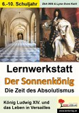 Lernwerkstatt - Der Sonnenkönig' (Ludwig XIV.) Die Zeit des Absolutismus