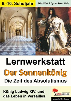 Lernwerkstatt - Der Sonnenkönig' (Ludwig XIV.) Die Zeit des Absolutismus - Witt, Dirk;Kohl, Lynn-Sven