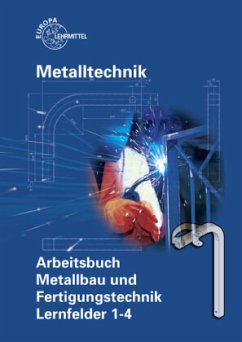 Metalltechnik: Arbeitsbuch Metallbau und Fertigungstechnik, Lernfelder 1-4 - Bergner, Oliver;Fehrmann, Michael;Hillebrand, Thomas