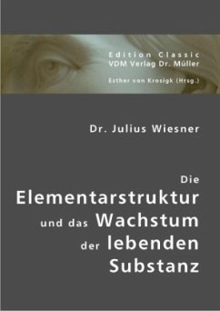 Die Elementarstruktur und das Wachstum der lebenden Substanz - Wiesner, Julius