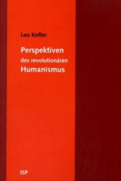 Perspektiven des revolutionären Humanismus - Kofler, Leo