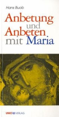 Anbetung und Anbeten mit Maria - Buob, Hans