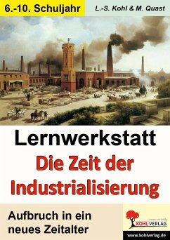 Lernwerkstatt - Die Zeit der Industrialisierung - Kohl, Lynn-Sven;Quast, Moritz