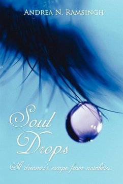 Soul Drops: A dreamer's escape from nowhere..... - Ramsingh, Andrea N.