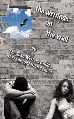 The Writings on the Wall - Teen Writers Guild of Frankford H. S.