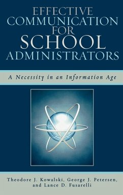 Effective Communication for School Administrators - Kowalski, Theodore J.; Petersen, George J.; Fusarelli, Lance D.