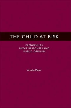 The Child at Risk: Paedophiles, Media Responses and Public Opinion - Meyer, Anneke