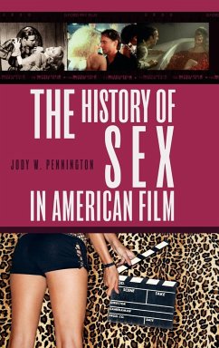 The History of Sex in American Film - Pennington, Jody W.