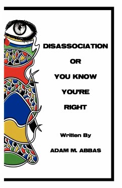 Disassociation or You Know You're Right - Abbas, Adam M.