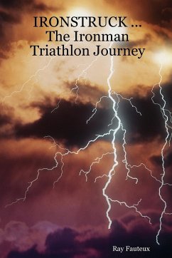 IRONSTRUCK ... The Ironman Triathlon Journey - Fauteux, Ray