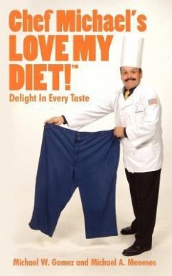 Chef Michael's LOVE MY DIET!: Delight In Every Taste - Gomez, Michael W.; Meneses, Michael A.
