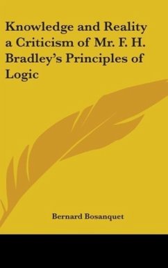 Knowledge and Reality a Criticism of Mr. F. H. Bradley's Principles of Logic - Bosanquet, Bernard