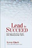Lead to Succeed: Success Secrets from the Bhagavad Gita