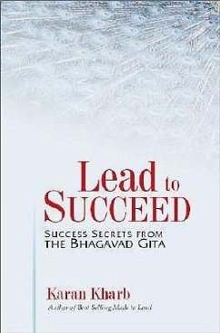Lead to Succeed: Success Secrets from the Bhagavad Gita - Kharb, Karan Colonel