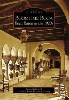 Boomtime Boca: Boca Raton in the 1920s - Gillis, Susan; Boca Raton Historical Society