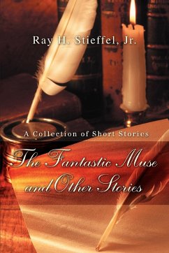 The Fantastic Muse and Other Stories - Stieffel, Jr. Ray H