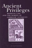 Ancient Privileges: Beowulf, Law, and Themaking of Germanic Antiquity Volume 6
