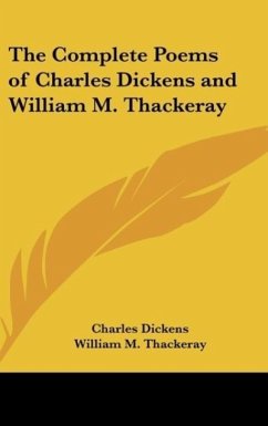 The Complete Poems of Charles Dickens and William M. Thackeray - Dickens, Charles; Thackeray, William M.