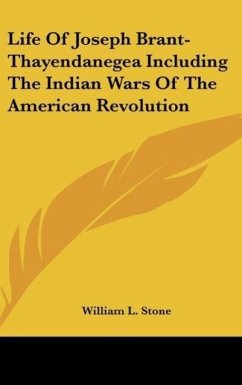 Life Of Joseph Brant-Thayendanegea Including The Indian Wars Of The American Revolution - Stone, William L.