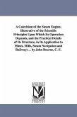 A Catechism of the Steam Engine, Illustrative of the Scientific Principles Upon Which Its Operation Depends, and the Practical Details of Its Structur