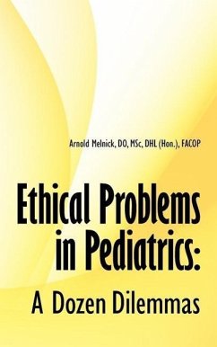 Ethical Problems in Pediatrics: A Dozen Dilemmas - Melnick, Arnold