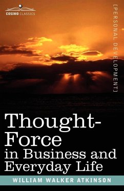 Thought-Force in Business and Everyday Life - Atkinson, William Walker