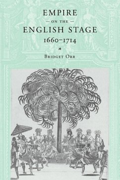 Empire on the English Stage 1660 1714 - Orr, Bridget