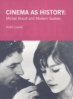 Cinema as History: Michel Brault and Modern Quebec - Loiselle, André