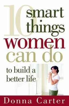 10 Smart Things Women Can Do to Build a Better Life - Carter, Donna