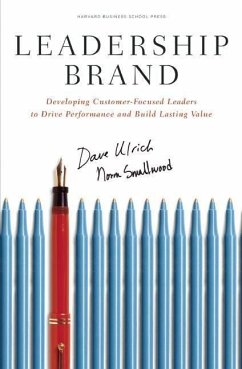 Leadership Brand: Developing Customer-Focused Leaders to Drive Performance and Build Lasting Value - Ulrich, Dave; Smallwood, Norm