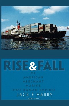 Rise and Fall of American Merchant Marine (Not Roman Empire) - Harry, Jack F.