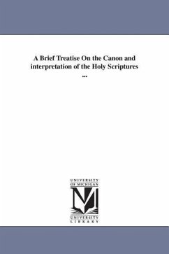 A Brief Treatise On the Canon and interpretation of the Holy Scriptures ... - McClelland, Alexander