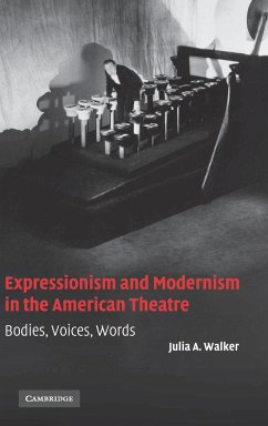 Expressionism and Modernism in the American Theatre - Walker, Julia A.